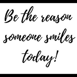Be the Reason someone Smiles!